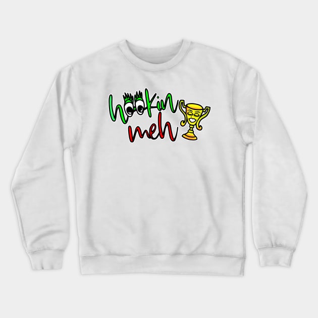 Hookin Meh Crewneck Sweatshirt by LatticeART